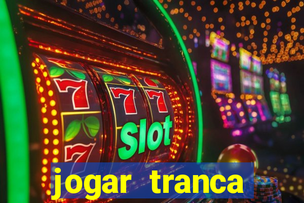 jogar tranca valendo dinheiro